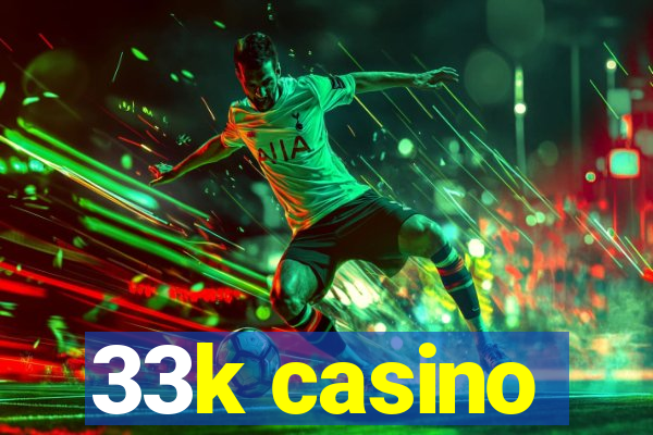 33k casino